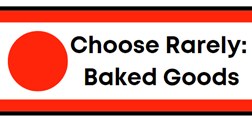 Red - Choose rarely like baked goods